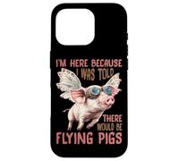 I'm Here Because I Was Told There Would Be Flying Pigs_- Coque pour iPhone 16 Pro