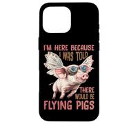 I'm Here Because I Was Told There Would Be Flying Pigs_- Coque pour iPhone 16 Pro Max