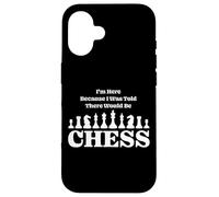 I'm Here Because I Was Told There Would Be Jeu d'échecs Coque pour iPhone 16