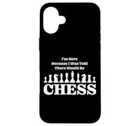 I'm Here Because I Was Told There Would Be Jeu d'échecs Coque pour iPhone 16 Plus