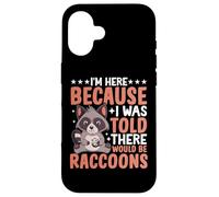 I'm Here Because I Was Told There Would Be Raccoons Coque pour iPhone 16