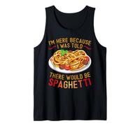 I'm Here Because I Was Told There Would Be Spaghetti Débardeur