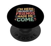 I'm Here Because My Friends Made Me Come Introverti - PopSockets PopGrip Adhésif