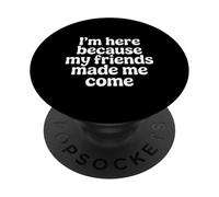 I'm Here Because My Friends Made Me Come Introverti - PopSockets PopGrip Adhésif
