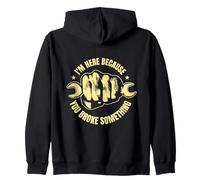 Im Here Because You Broke Something Funny Quote Sweat à Capuche