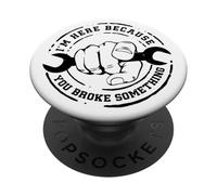 I'm Here Because You Broke Something Mechanic Work Handyman PopSockets PopGrip Adhésif