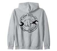 I'm Here Because You Broke Something Mechanic Work Handyman Sweat à Capuche