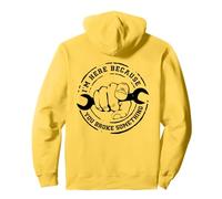 I'm Here Because You Broke Something Mechanic Work Handyman Sweat à Capuche