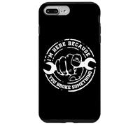 I'm Here Because You Broke Something Work Handyman Mechanic Coque pour iPhone 7 Plus/8 Plus