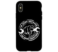 I'm Here Because You Broke Something Work Handyman Mechanic Coque pour iPhone X/XS