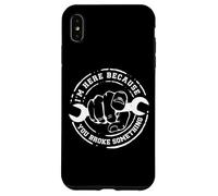 I'm Here Because You Broke Something Work Handyman Mechanic Coque pour iPhone XS Max