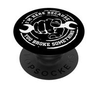 I'm Here Because You Broke Something Work Handyman Mechanic PopSockets PopGrip Adhésif
