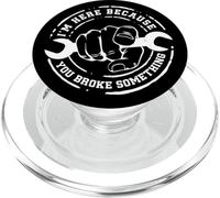 I'm Here Because You Broke Something Work Handyman Mechanic PopSockets PopGrip pour MagSafe