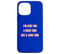 I'm Here For A Good Time Not A Long Time Party Cowboy Fun Coque pour iPhone 13 Pro Max