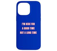 I'm Here For A Good Time Not A Long Time Party Cowboy Fun Coque pour iPhone 14 Pro Max