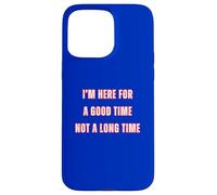 I'm Here For A Good Time Not A Long Time Party Cowboy Fun Coque pour iPhone 15 Pro Max