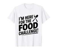 I'm Here for The Food Challenge Funny Eating T-Shirt