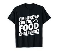 I'm Here for The Food Challenge Funny Eating T-Shirt