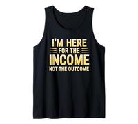 I'm Here for The Income Not The Outcome Employee Worker Gear Débardeur