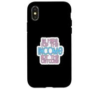 I'm Here for The Income Not The Outcome Job Worker Gear Coque pour iPhone X/XS