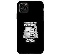 I'm Here for The Outcome Not The Income Cat Worker Gear Coque pour iPhone 11 Pro Max