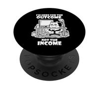 I'm Here for The Outcome Not The Income Cat Worker Gear PopSockets PopGrip Adhésif