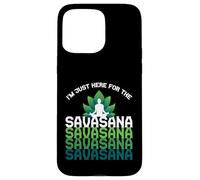 I'm Here for The Savasana, Funny Yoga Quotes Graphic Cool Coque pour iPhone 15 Pro Max