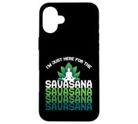 I'm Here for The Savasana, Funny Yoga Quotes Graphic Cool Coque pour iPhone 16 Plus