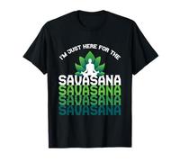 I'm Here for The Savasana, Funny Yoga Quotes Graphic Cool T-Shirt