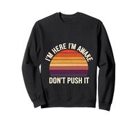I'm Here I'm Awake Don't Push It Attitude introvertie |- Sweatshirt