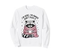 I'm Here I'm Awake Don't Push It. Drôle de Raton Laveur Sarcastique Sweatshirt