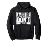 I'm Here, I'm Awake, Don't Push It - Humoristique Sweat à Capuche
