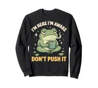 I'm Here I'm Awake Don't Push It Sweatshirt
