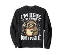 I'm Here I'm Awake Don't Push It Sweatshirt