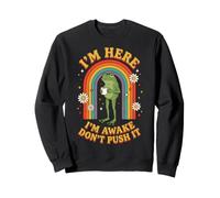 I'm Here I'm Awake Don't Push It Sweatshirt