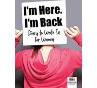I'm Here. I'm Back Diary To Write In For Women