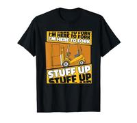 I'm Here to Fork Stuff Up Chariot élévateur T-Shirt Graphique avec Valeur