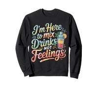 I'm Here to Mix Drinks Not Feelings Barman |- Sweatshirt