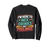 I'm Here To Mix Drinks Not Feelings Barman -- Sweatshirt