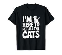 I'm Here to Pet All The Cats Lover Humour T-Shirt