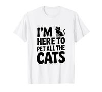 I'm Here to Pet All The Cats Lover Humour T-Shirt