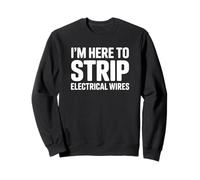 I'm Here to Strip Electrical Wire - Drôle d'électricien Sweatshirt
