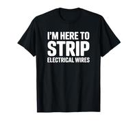 I'm Here to Strip Electrical Wire - Drôle d'électricien T-Shirt