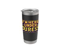 I'm here under Duress. Citation drôle Gobelet isotherme en acier inoxydable double paroi