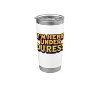 I'm here under Duress. Citation drôle Gobelet isotherme en acier inoxydable double paroi