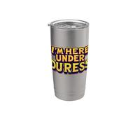 I'm here under Duress. Citation drôle Gobelet isotherme en acier inoxydable double paroi