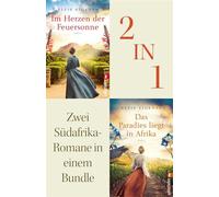 Im Herzen der Feuersonne // Das Paradies liegt in Afrika Zwei Südafrika-Romane in einem Bundle | Zwei bewegende historische Liebesromane über Neuanfang, Leidenschaft und starke Frauen - Elfie Ligensa 