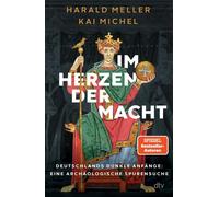 Im Herzen der Macht Deutschlands dunkle Anfänge: eine archäologische Spurensuche | Die Graböffnung von Otto I. im Magdeburger Dom - Harald Meller - DTV - ebook (ePub) - Livre