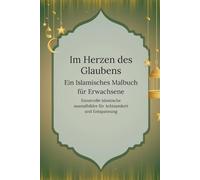 Im Herzen des Glaubens: Ein islamisches Malbuch für Erwachsene