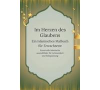 Im Herzen des Glaubens: Ein islamisches Malbuch für Erwachsene